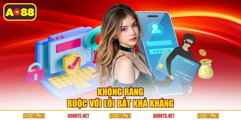 Không ràng buộc với lỗi bất khả kháng